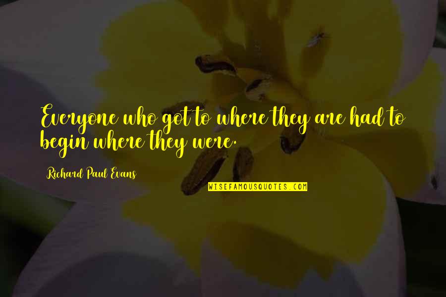 Efthymiadis Quotes By Richard Paul Evans: Everyone who got to where they are had Efthymiadis Quotes By Richard Paul Evans: Everyone who got to where they are had