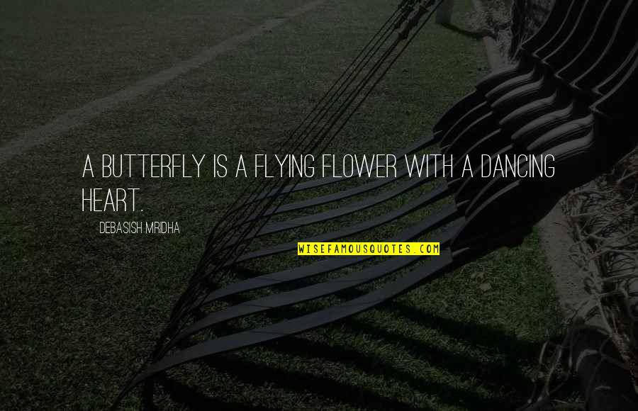 Eftihia Papageorgiou Quotes By Debasish Mridha: A butterfly is a flying flower with a Eftihia Papageorgiou Quotes By Debasish Mridha: A butterfly is a flying flower with a