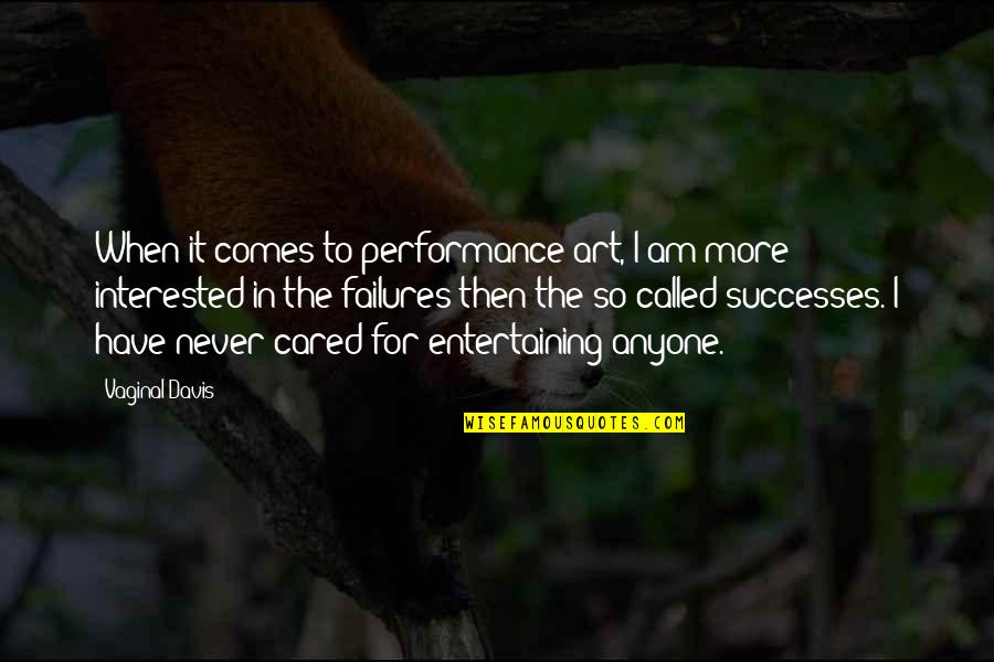 Eftihia Papageorgiou Quotes By Vaginal Davis: When it comes to performance art, I am Eftihia Papageorgiou Quotes By Vaginal Davis: When it comes to performance art, I am