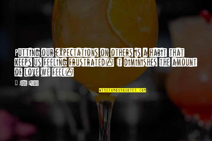 Eftir Ttur Quotes By Jude Bijou: Putting our expectations on others is a habit Eftir Ttur Quotes By Jude Bijou: Putting our expectations on others is a habit