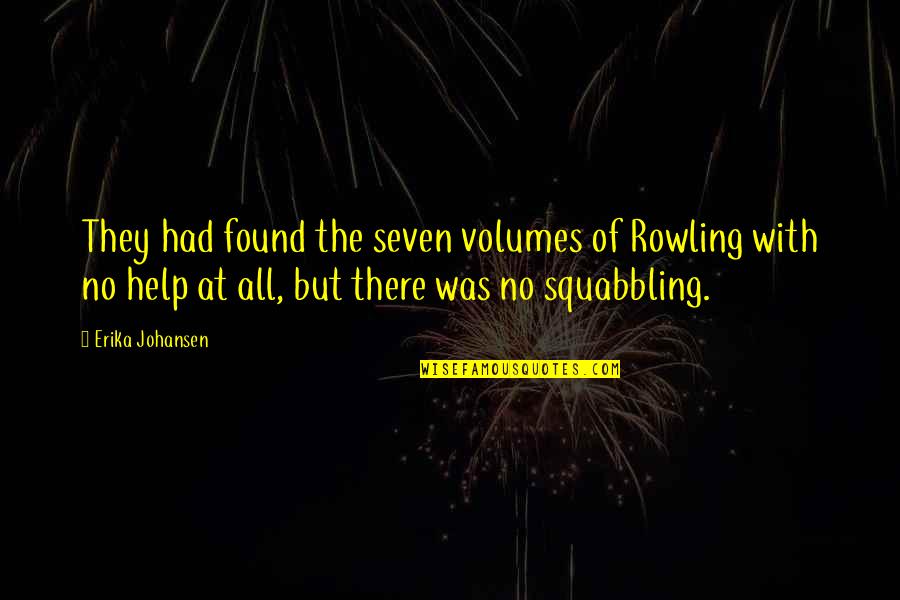 Eftirr Ttir Quotes By Erika Johansen: They had found the seven volumes of Rowling
