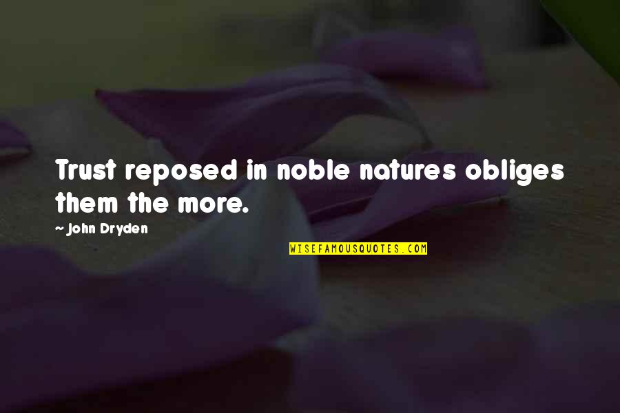 Eftos Quotes By John Dryden: Trust reposed in noble natures obliges them the