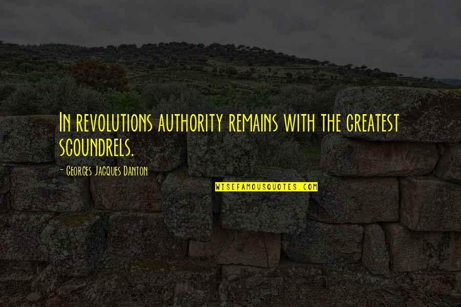 Eftychia Clothing Quotes By Georges Jacques Danton: In revolutions authority remains with the greatest scoundrels.