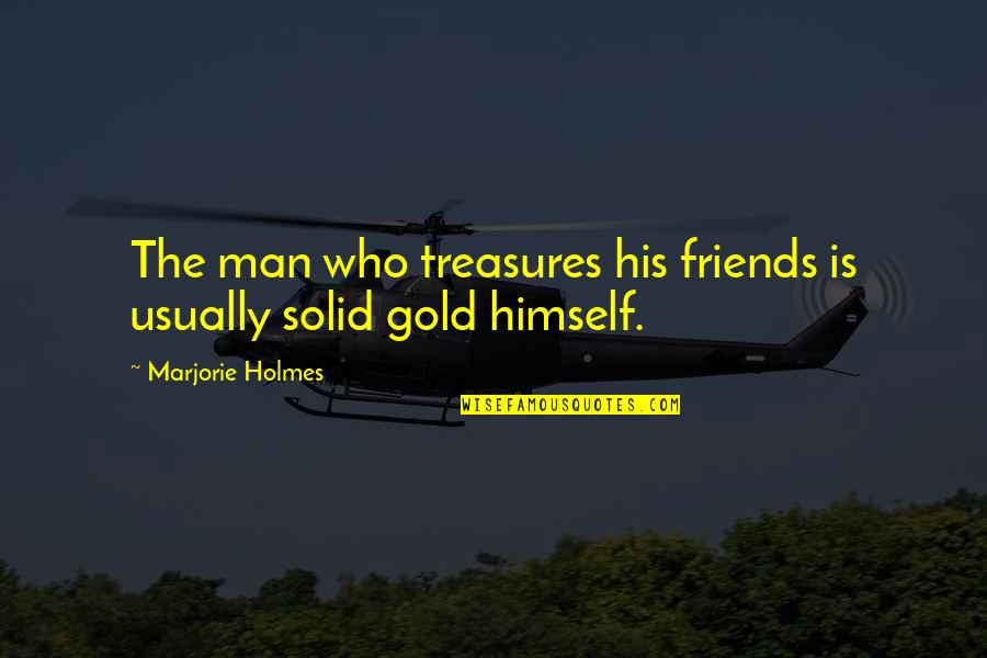 Eftychia Clothing Quotes By Marjorie Holmes: The man who treasures his friends is usually