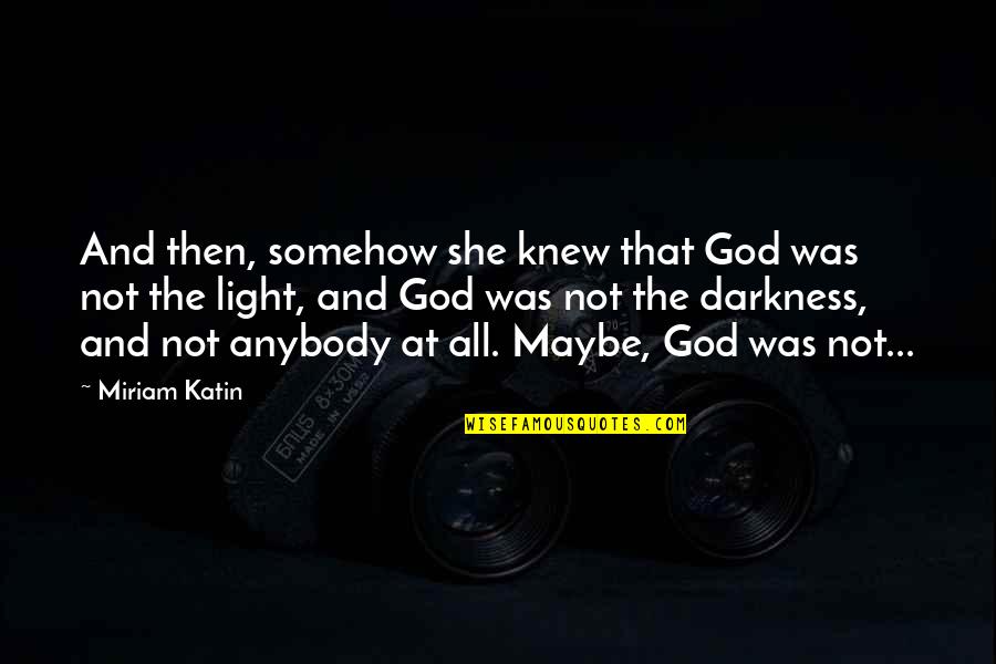 Eg Szs Ges Letm D Fogalma Quotes By Miriam Katin: And then, somehow she knew that God was Eg Szs Ges Letm D Fogalma Quotes By Miriam Katin: And then, somehow she knew that God was