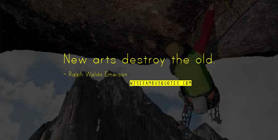 Egado Filipino Quotes By Ralph Waldo Emerson: New arts destroy the old.