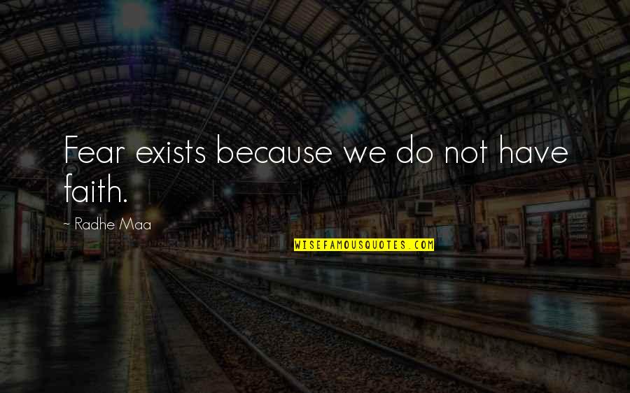 Egalax Quotes By Radhe Maa: Fear exists because we do not have faith. Egalax Quotes By Radhe Maa: Fear exists because we do not have faith.