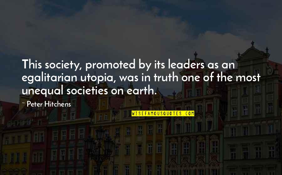 Egalitarian Quotes By Peter Hitchens: This society, promoted by its leaders as an