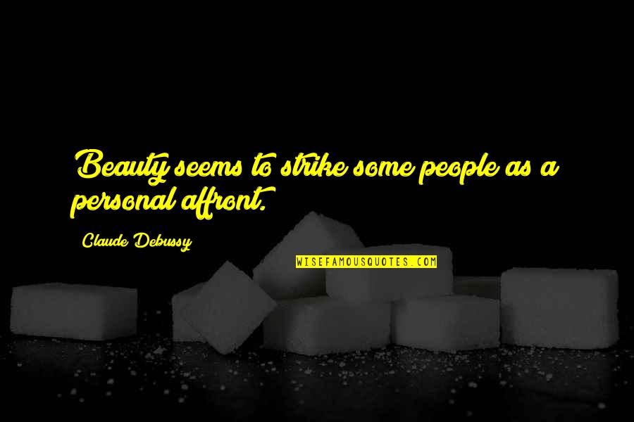 Egalitarian Relationship Quotes By Claude Debussy: Beauty seems to strike some people as a Egalitarian Relationship Quotes By Claude Debussy: Beauty seems to strike some people as a