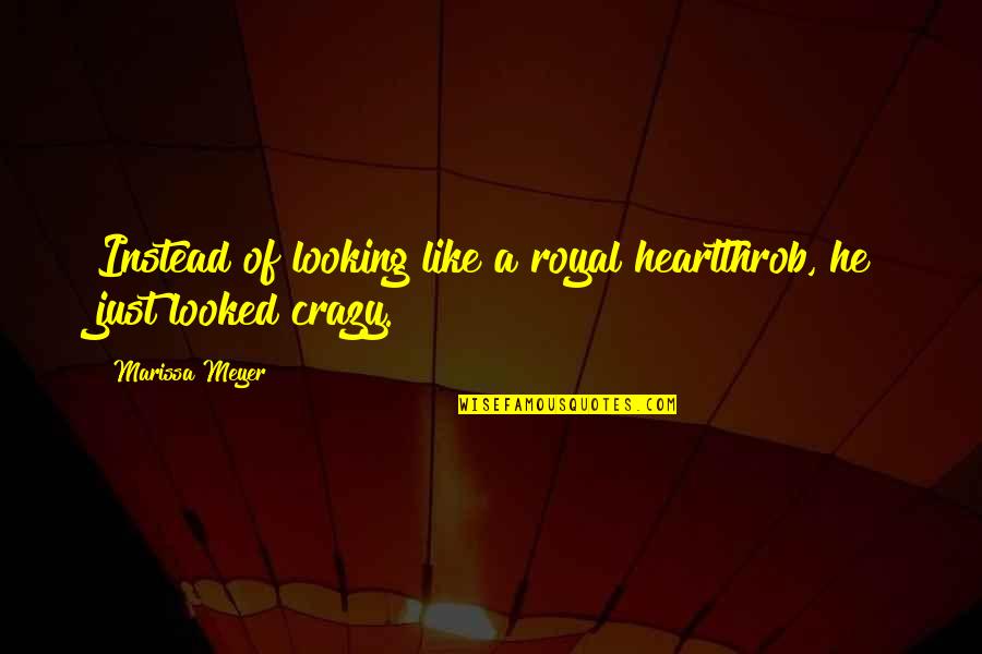 Egalitarian Relationship Quotes By Marissa Meyer: Instead of looking like a royal heartthrob, he