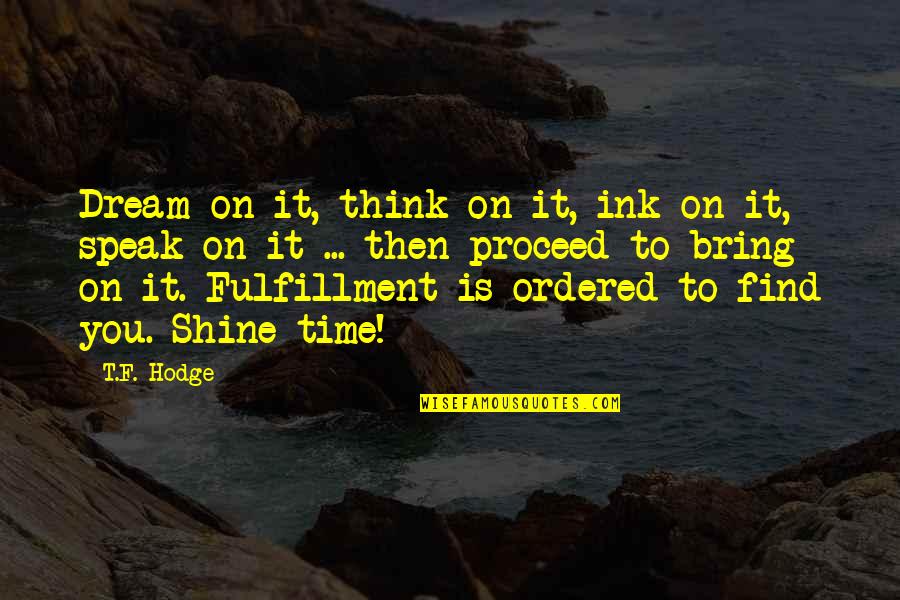 Egalitarian Vs Complementarian Quotes By T.F. Hodge: Dream on it, think on it, ink on