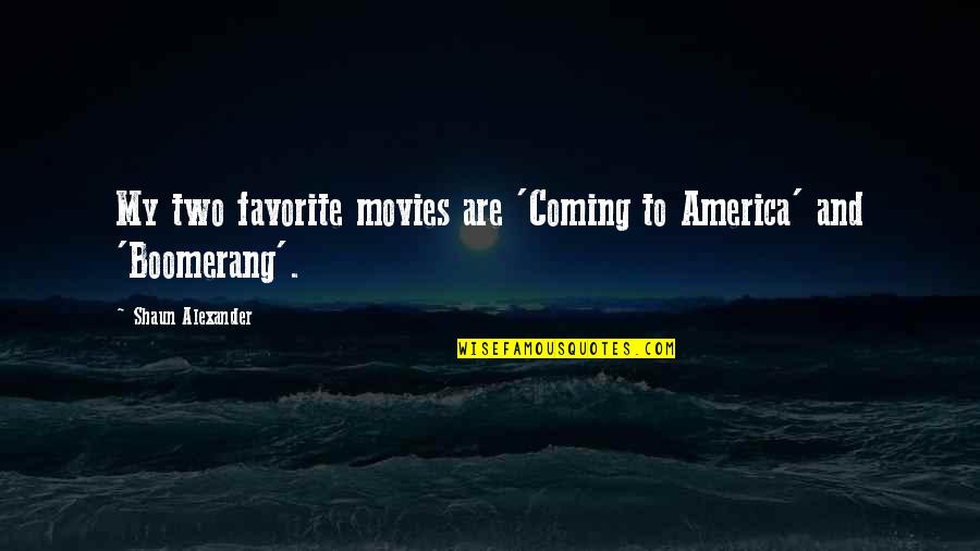 Egalitarianism Def Quotes By Shaun Alexander: My two favorite movies are 'Coming to America' Egalitarianism Def Quotes By Shaun Alexander: My two favorite movies are 'Coming to America'