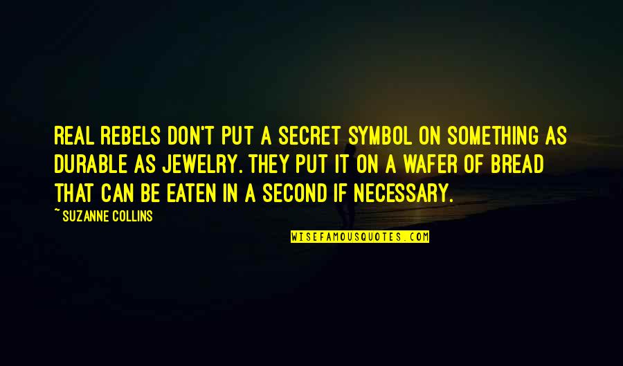 Egalitarianism Def Quotes By Suzanne Collins: Real rebels don't put a secret symbol on Egalitarianism Def Quotes By Suzanne Collins: Real rebels don't put a secret symbol on