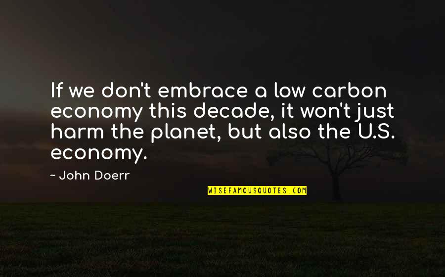 Egalitarians Quotes By John Doerr: If we don't embrace a low carbon economy