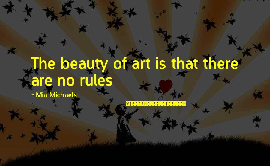 Egalitarians Quotes By Mia Michaels: The beauty of art is that there are