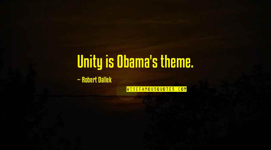 Egalitarians Quotes By Robert Dallek: Unity is Obama's theme.