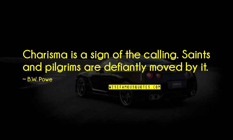 Egalite In English Quotes By B.W. Powe: Charisma is a sign of the calling. Saints