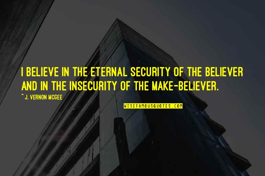 Egalite In English Quotes By J. Vernon McGee: I believe in the eternal security of the