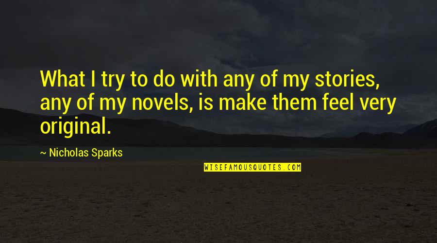 Egalone Quotes By Nicholas Sparks: What I try to do with any of Egalone Quotes By Nicholas Sparks: What I try to do with any of