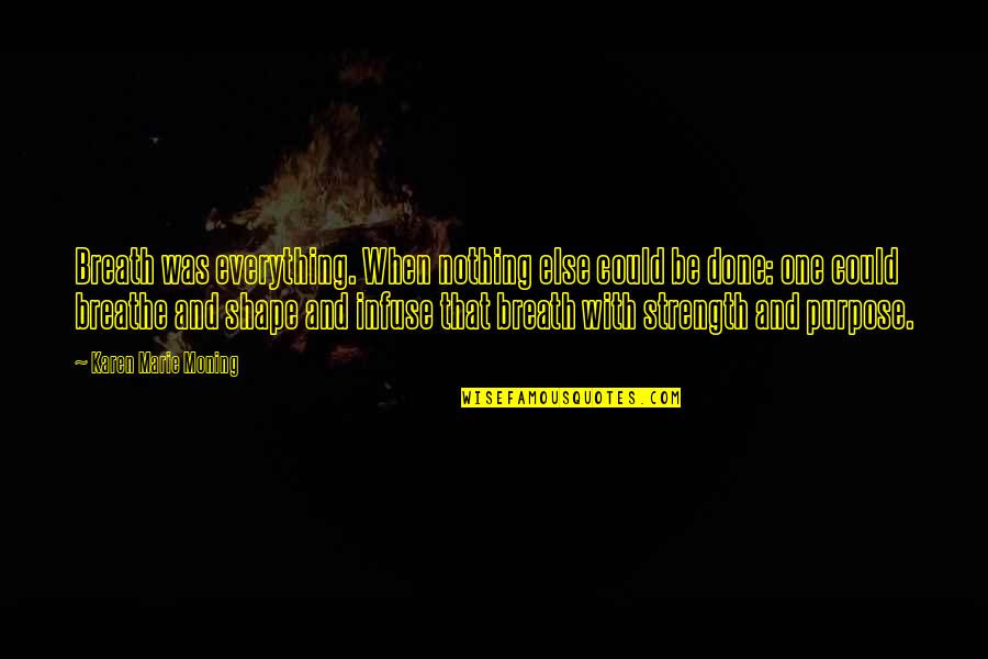 Egami And Ichikawa Quotes By Karen Marie Moning: Breath was everything. When nothing else could be Egami And Ichikawa Quotes By Karen Marie Moning: Breath was everything. When nothing else could be