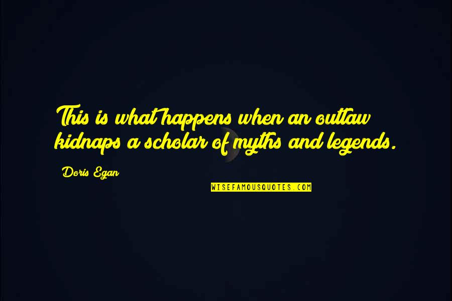 Egan Quotes By Doris Egan: This is what happens when an outlaw kidnaps