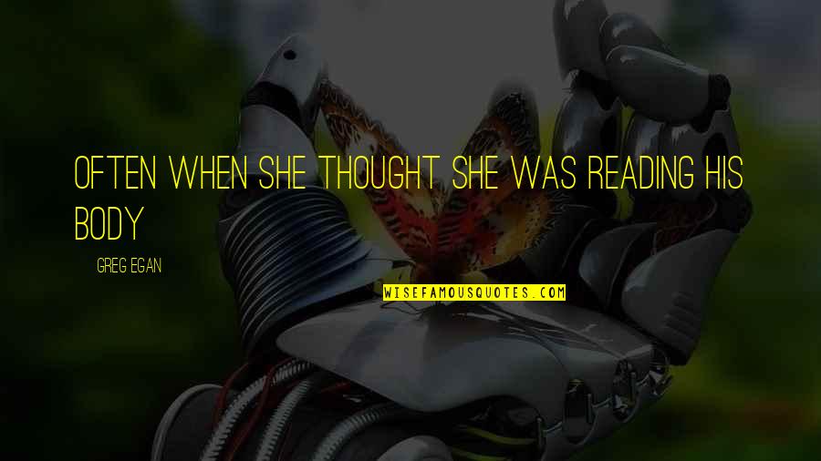 Egan Quotes By Greg Egan: Often when she thought she was reading his Egan Quotes By Greg Egan: Often when she thought she was reading his
