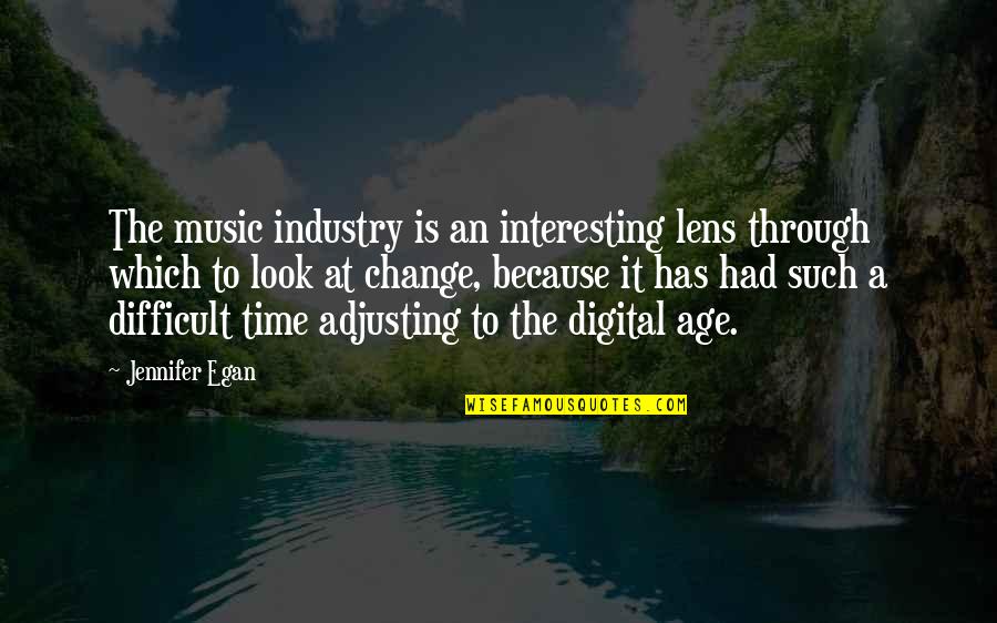Egan Quotes By Jennifer Egan: The music industry is an interesting lens through Egan Quotes By Jennifer Egan: The music industry is an interesting lens through