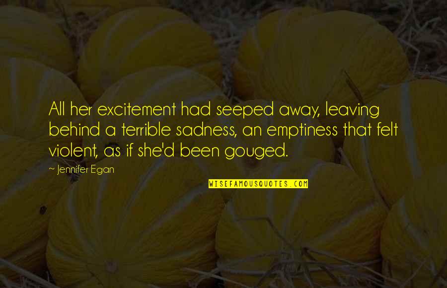 Egan Quotes By Jennifer Egan: All her excitement had seeped away, leaving behind Egan Quotes By Jennifer Egan: All her excitement had seeped away, leaving behind