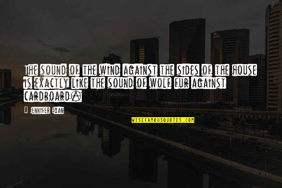 Egan Quotes By Jennifer Egan: The sound of the wind against the sides Egan Quotes By Jennifer Egan: The sound of the wind against the sides