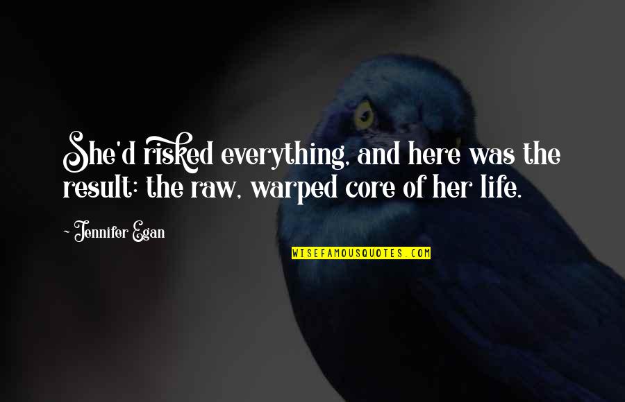 Egan Quotes By Jennifer Egan: She'd risked everything, and here was the result: