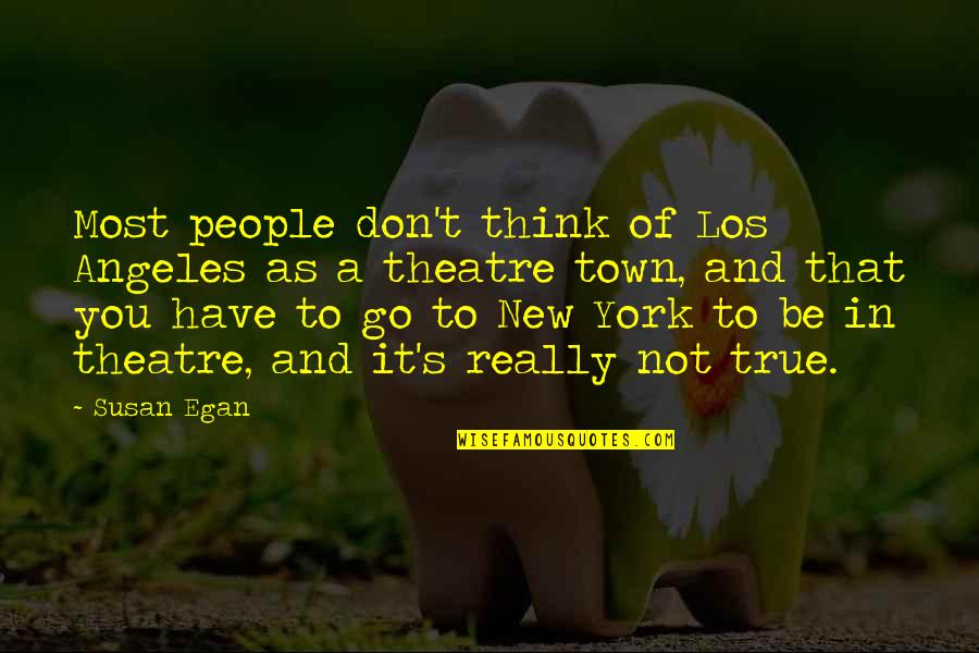 Egan Quotes By Susan Egan: Most people don't think of Los Angeles as Egan Quotes By Susan Egan: Most people don't think of Los Angeles as