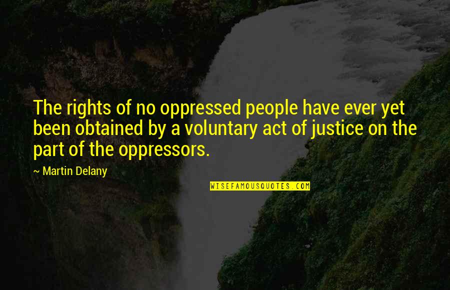 Egawa Sign Quotes By Martin Delany: The rights of no oppressed people have ever