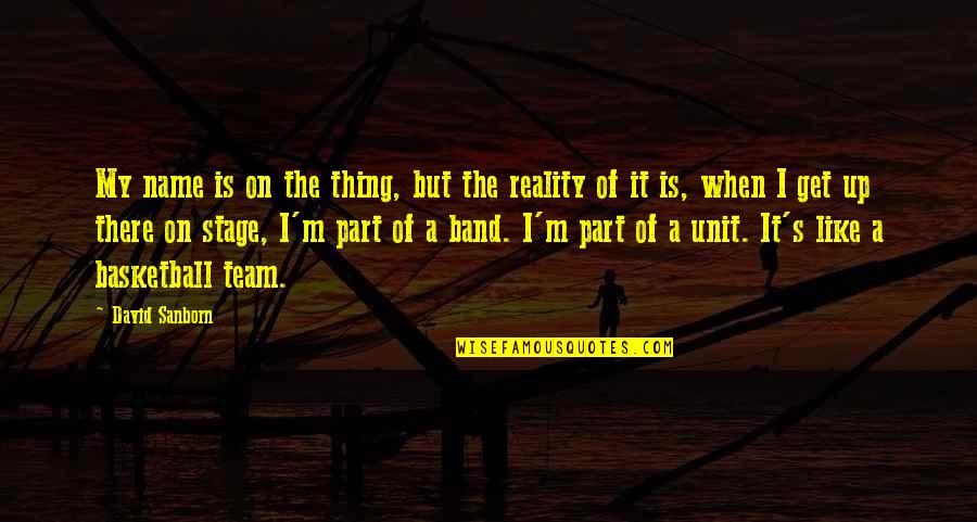 Egbas Quotes By David Sanborn: My name is on the thing, but the