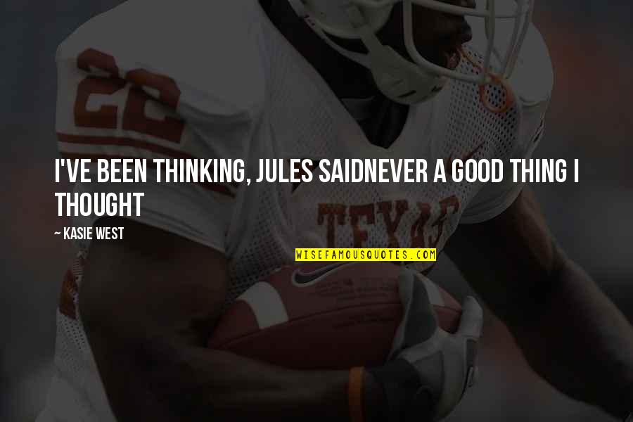 Egbert Ray Smith Quotes By Kasie West: I've been thinking, Jules saidNever a good thing