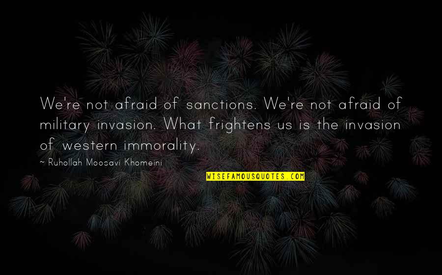 Egde Quotes By Ruhollah Moosavi Khomeini: We're not afraid of sanctions. We're not afraid