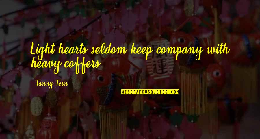 Eged Quotes By Fanny Fern: Light hearts seldom keep company with heavy coffers