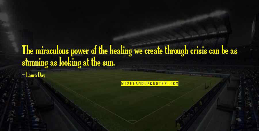 Eged Quotes By Laura Day: The miraculous power of the healing we create Eged Quotes By Laura Day: The miraculous power of the healing we create