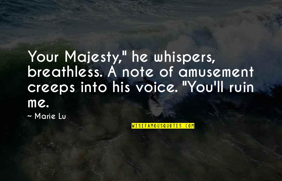 Eged Quotes By Marie Lu: Your Majesty," he whispers, breathless. A note of