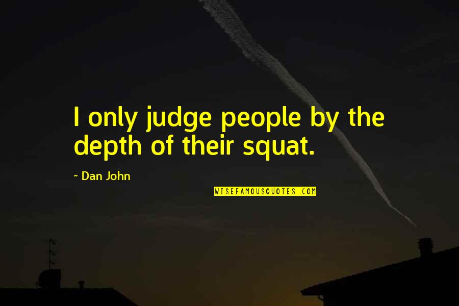 Egede In Udi Quotes By Dan John: I only judge people by the depth of