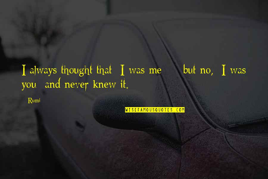 Egede In Udi Quotes By Rumi: I always thought that I was me -