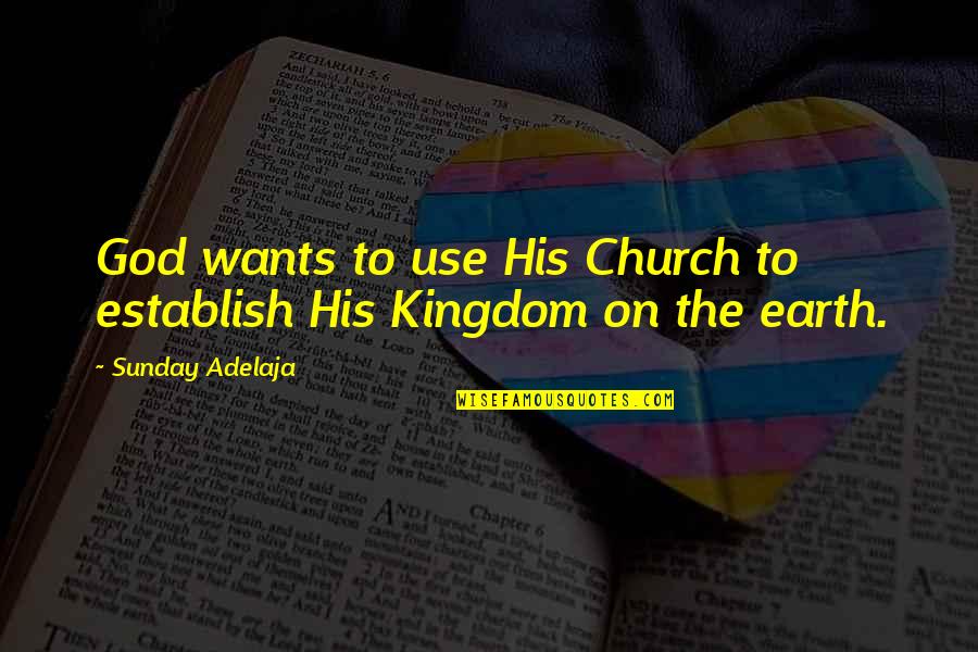 Egedy Quotes By Sunday Adelaja: God wants to use His Church to establish