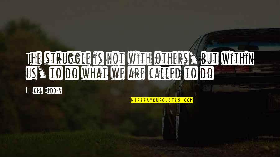 Egejsko More Quotes By John Geddes: The struggle is not with others, but within