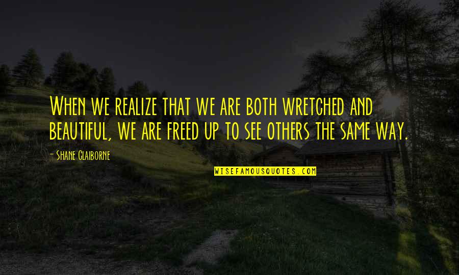 Egelhoff Sports Quotes By Shane Claiborne: When we realize that we are both wretched