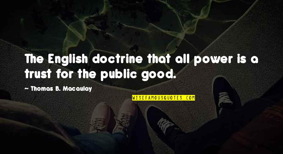 Egelhoff Winery Quotes By Thomas B. Macaulay: The English doctrine that all power is a Egelhoff Winery Quotes By Thomas B. Macaulay: The English doctrine that all power is a