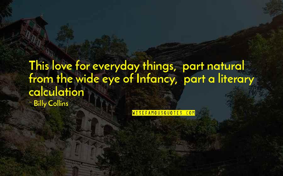 Egelsee Switzerland Quotes By Billy Collins: This love for everyday things, part natural from