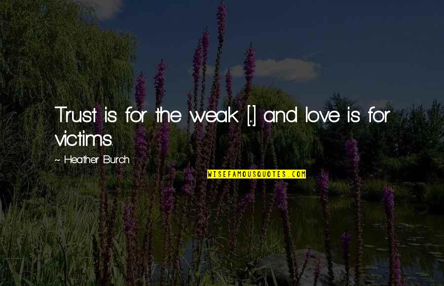 Egelsee Switzerland Quotes By Heather Burch: Trust is for the weak [...] and love