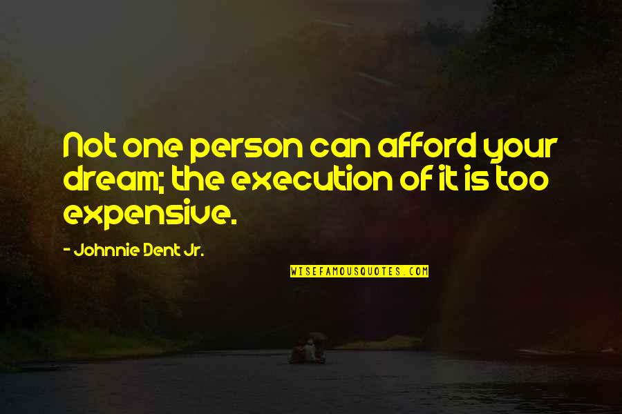 Egelsee Switzerland Quotes By Johnnie Dent Jr.: Not one person can afford your dream; the