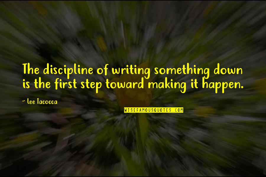 Egeman Theatre Quotes By Lee Iacocca: The discipline of writing something down is the