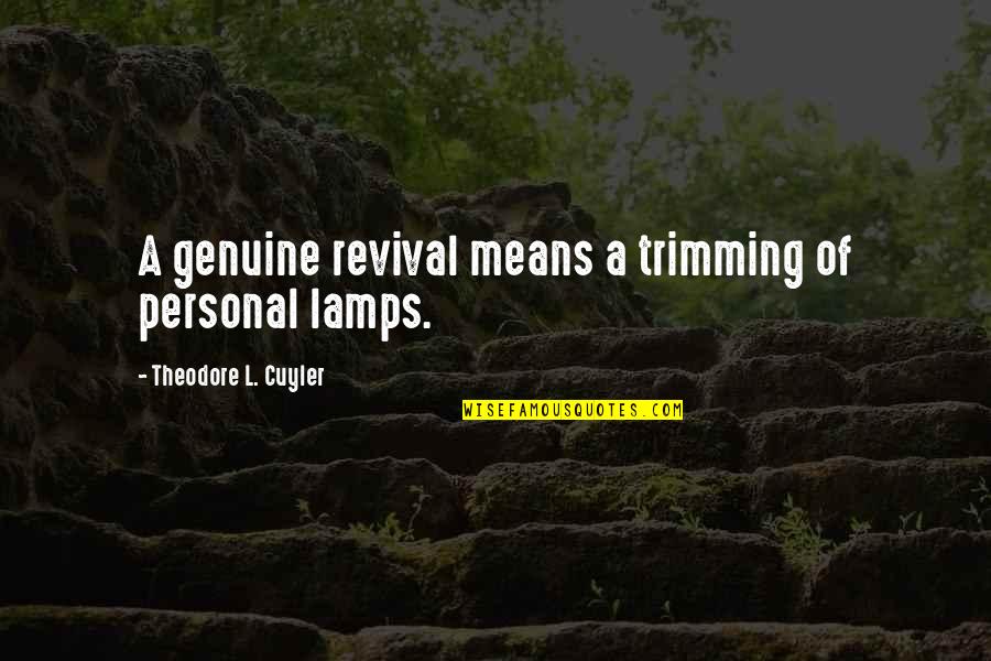 Egemenlik Nedir Quotes By Theodore L. Cuyler: A genuine revival means a trimming of personal