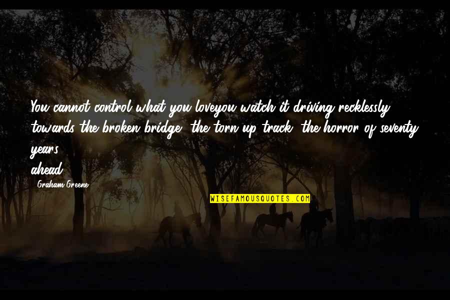 Egemenoglu Hukuk B Rosu Quotes By Graham Greene: You cannot control what you loveyou watch it Egemenoglu Hukuk B Rosu Quotes By Graham Greene: You cannot control what you loveyou watch it
